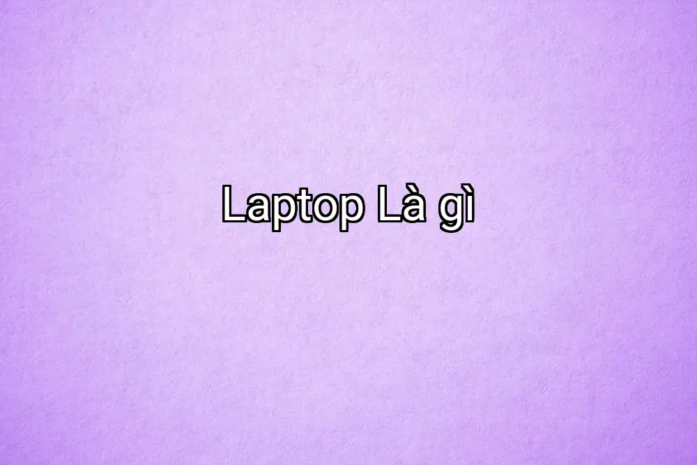 Laptop Là gì