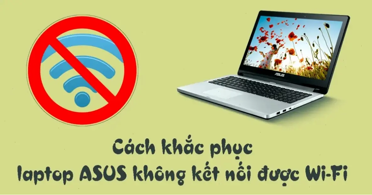 Giải Pháp Công Nghệ Để Khắc Phục Lỗi Không Bắt Được WiFi Trên Laptop Asus