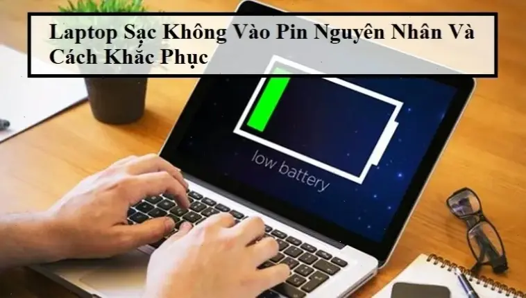 Nguyên Nhân Phổ Biến Khiến Laptop Không Sạc Đầy Pin