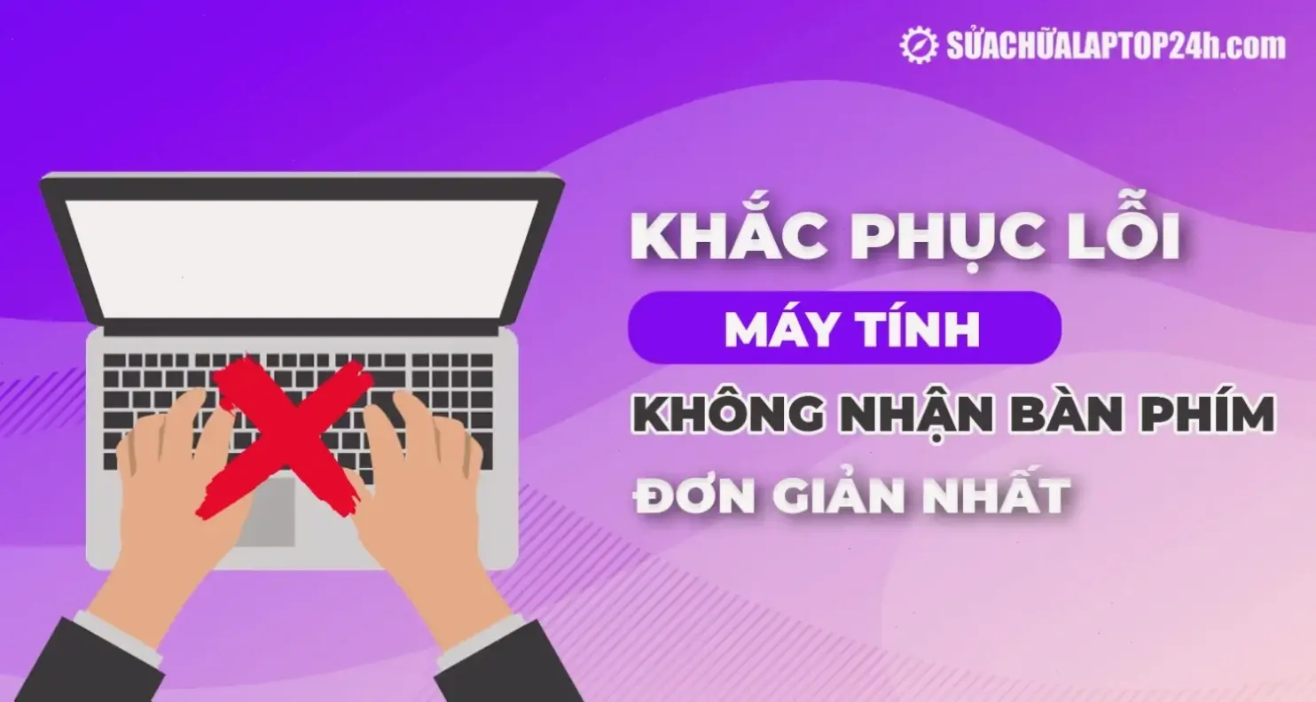Nguyên Nhân Thường Gặp Của Lỗi Máy Tính Không Nhận Bàn Phím