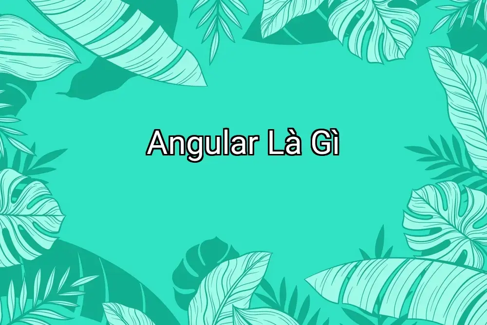 Angular Là Gì