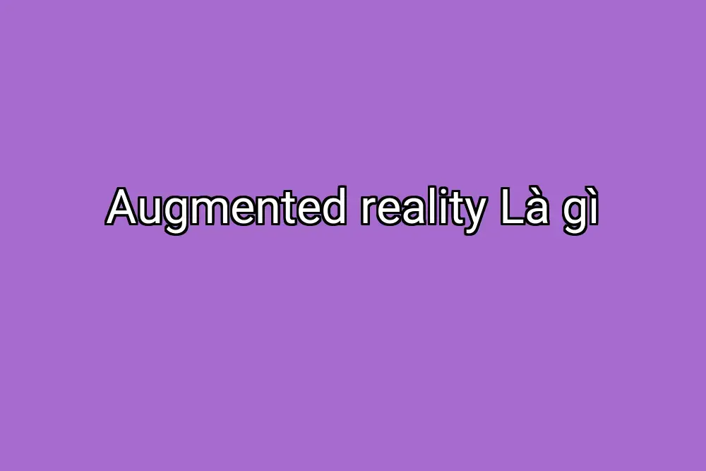 Augmented reality Là gì