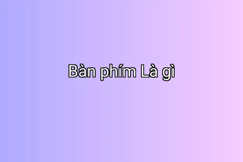 Bàn phím Là gì