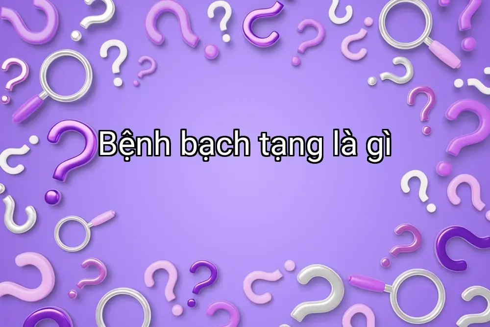 Bệnh bạch tạng là gì