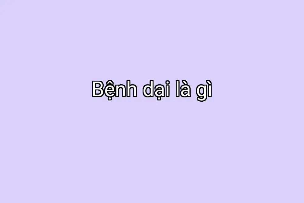 Bệnh dại là gì