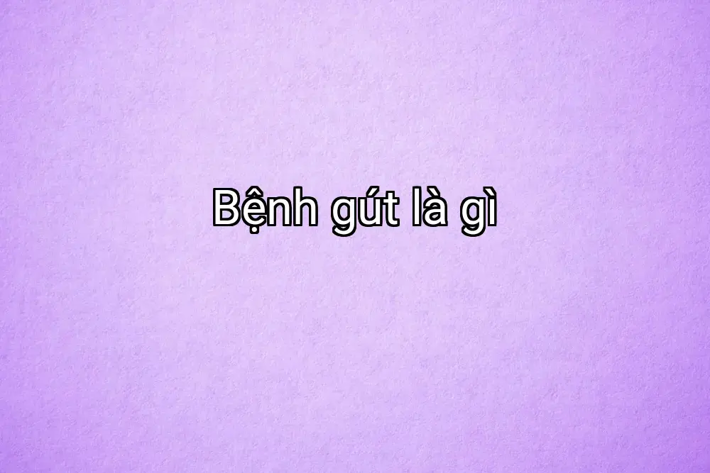 Bệnh gút là gì