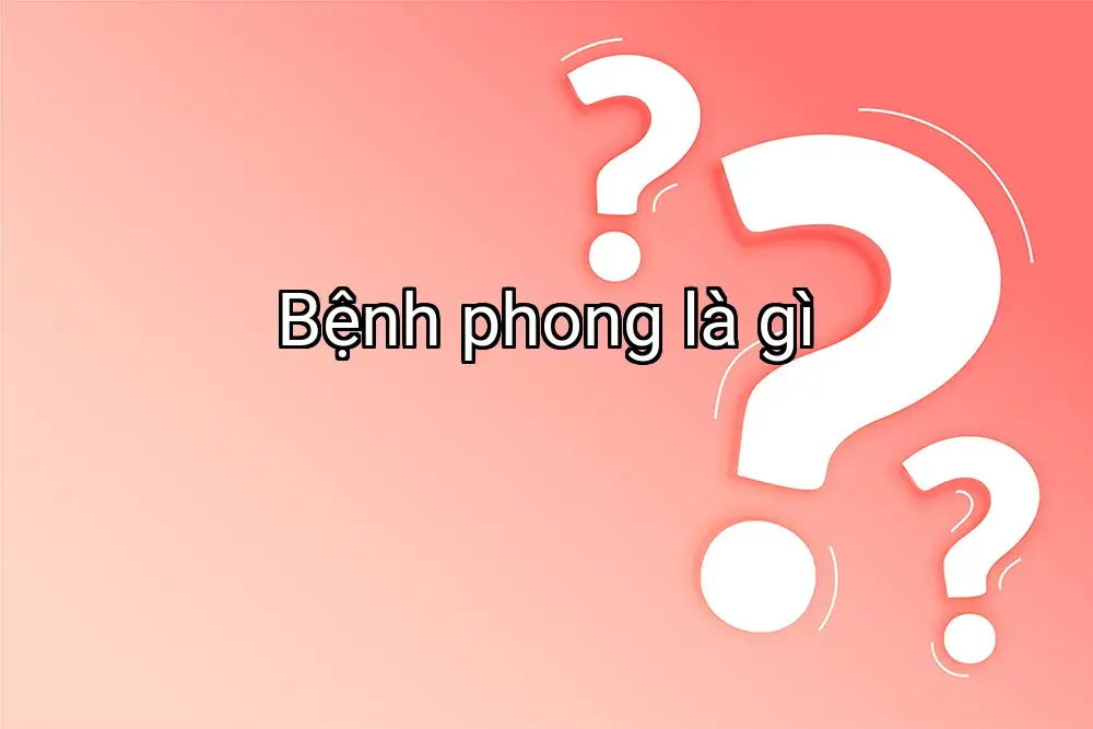 Bệnh phong là gì