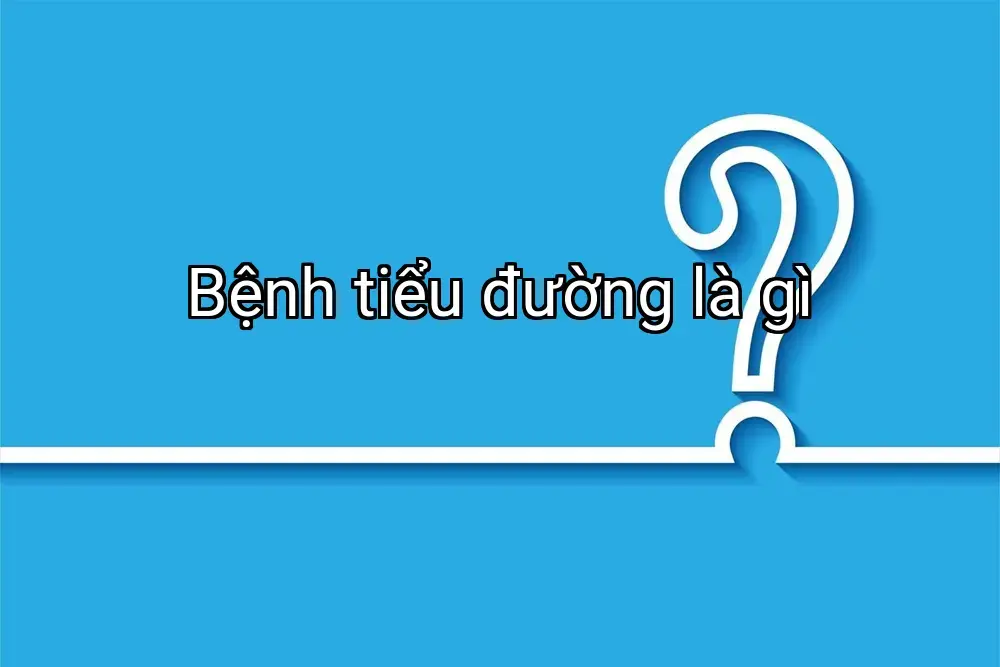 Bệnh tiểu đường là gì