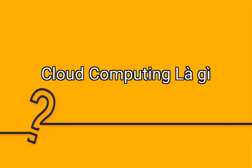 Cloud Computing Là gì