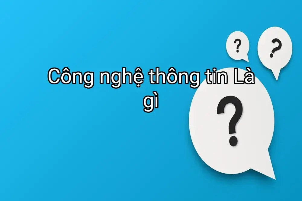Công nghệ thông tin Là gì