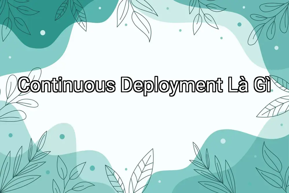 Continuous Deployment Là Gì