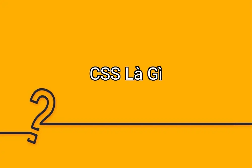 CSS Là Gì