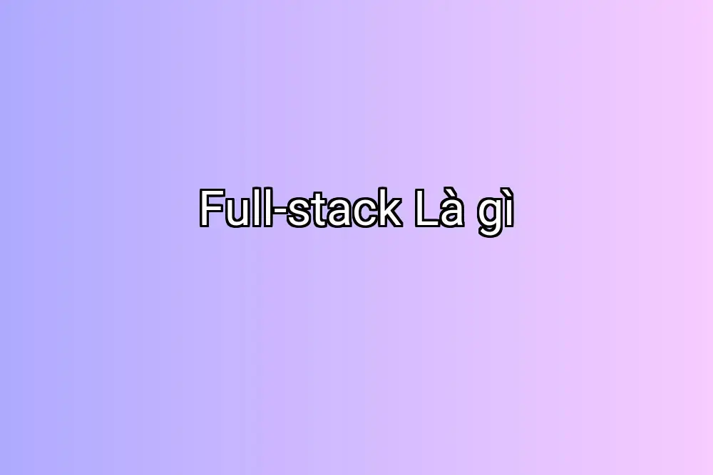 Full-stack Là gì