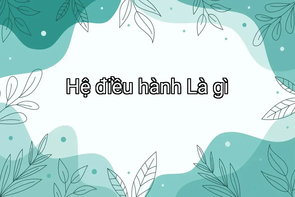 Hệ điều hành Là gì
