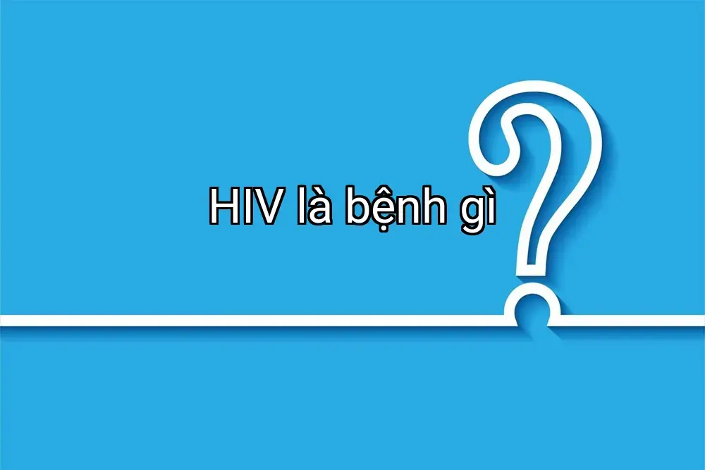 HIV là bệnh gì