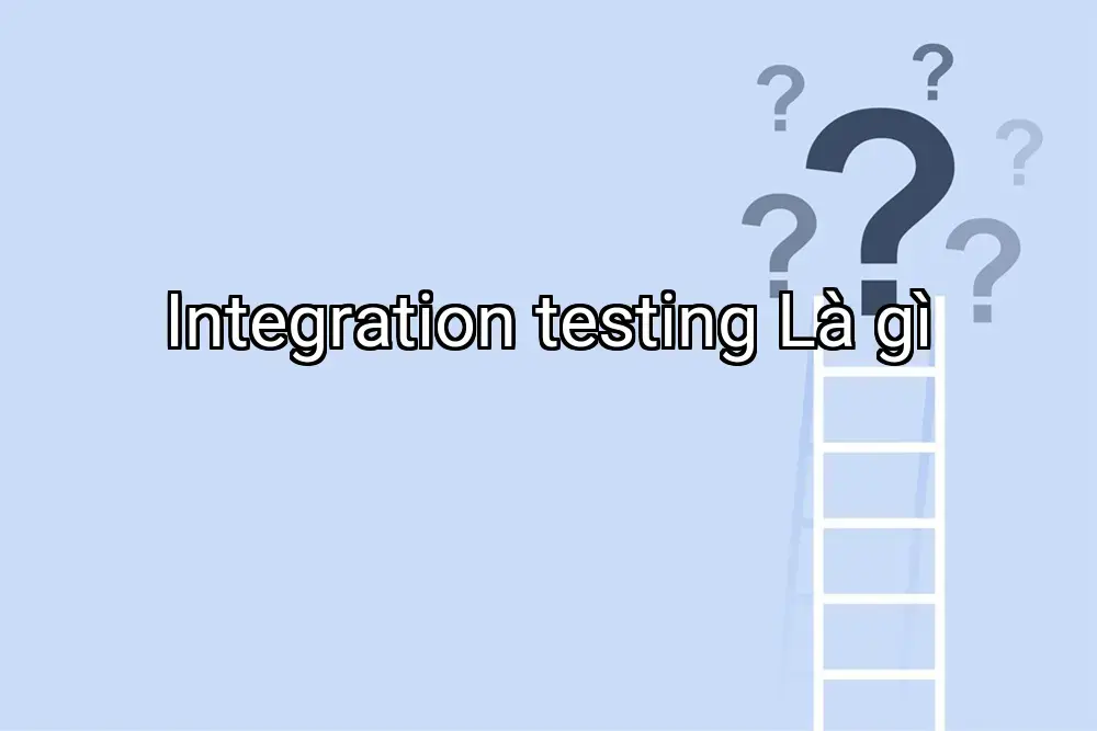 Integration testing Là gì