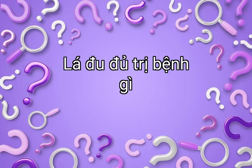 Lá đu đủ trị bệnh gì