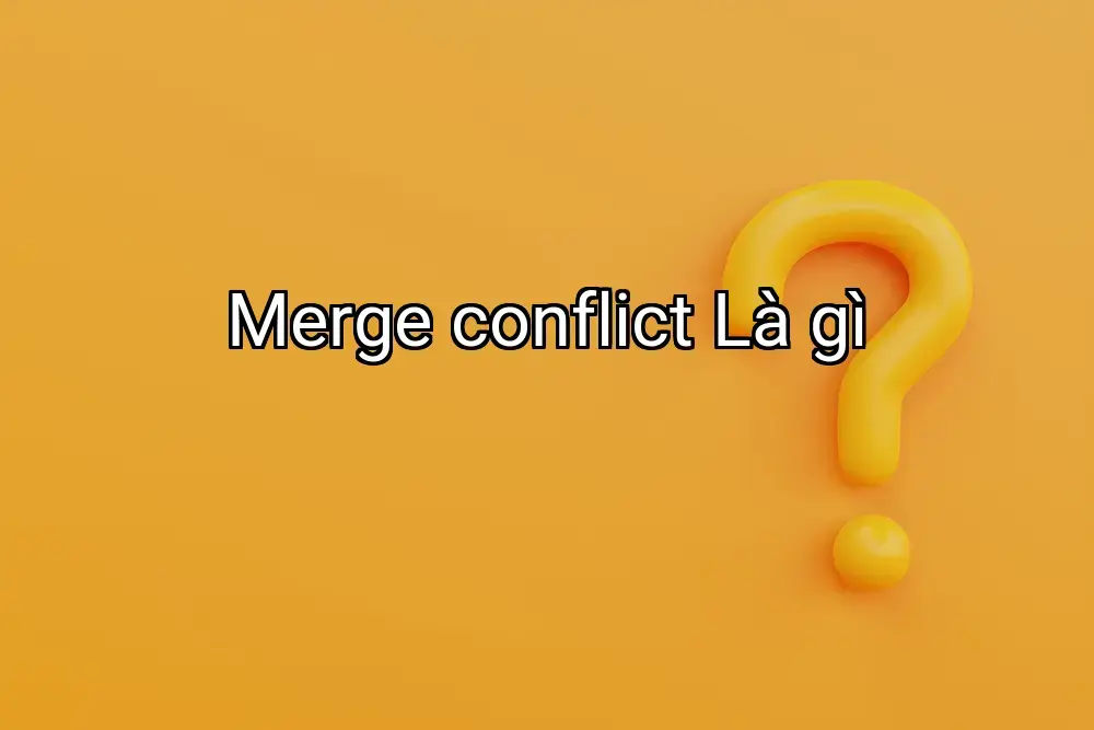 Merge conflict Là gì