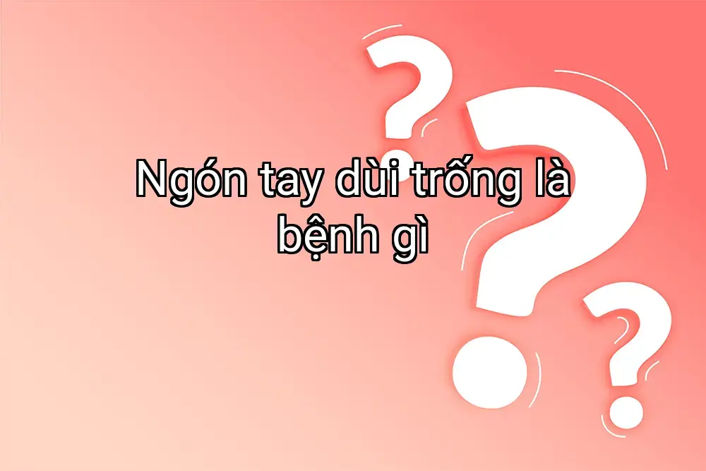Ngón tay dùi trống là bệnh gì