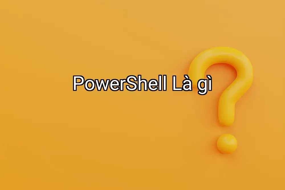 PowerShell Là gì