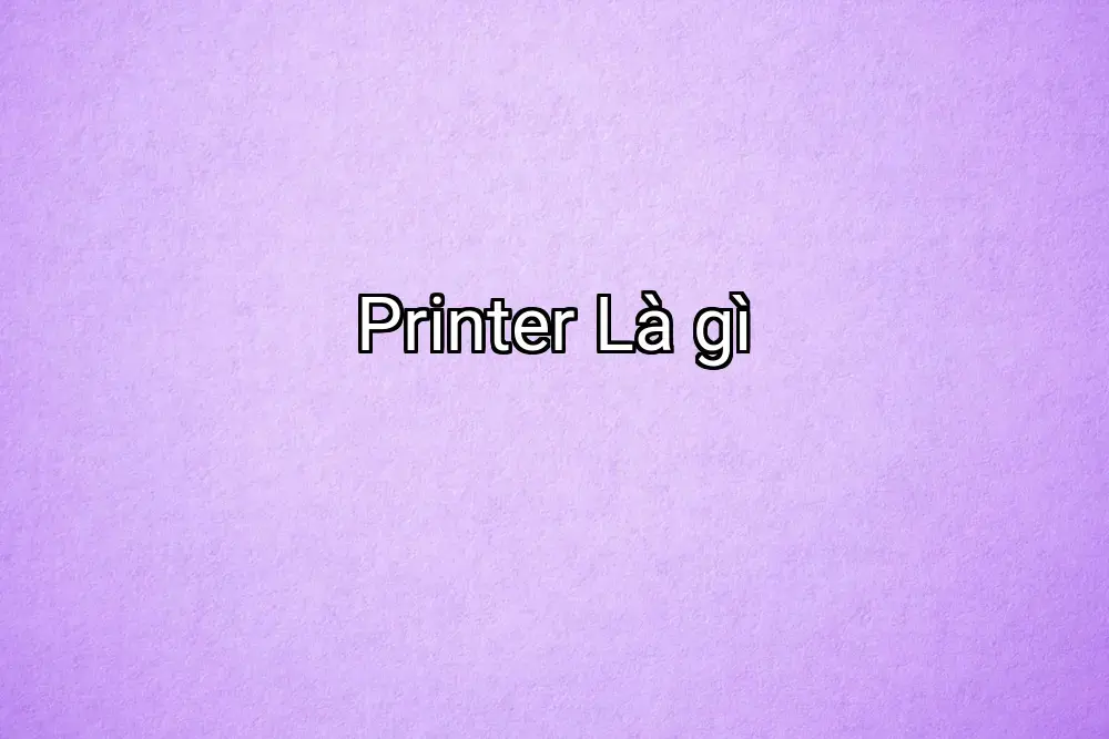Printer Là gì