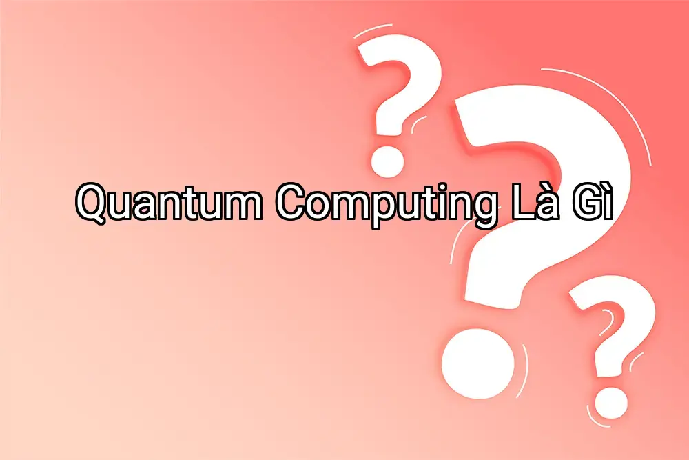 Quantum Computing Là Gì