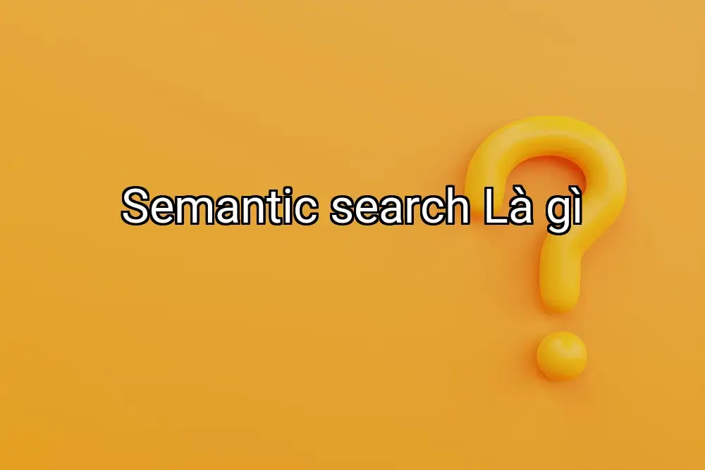Semantic search Là gì