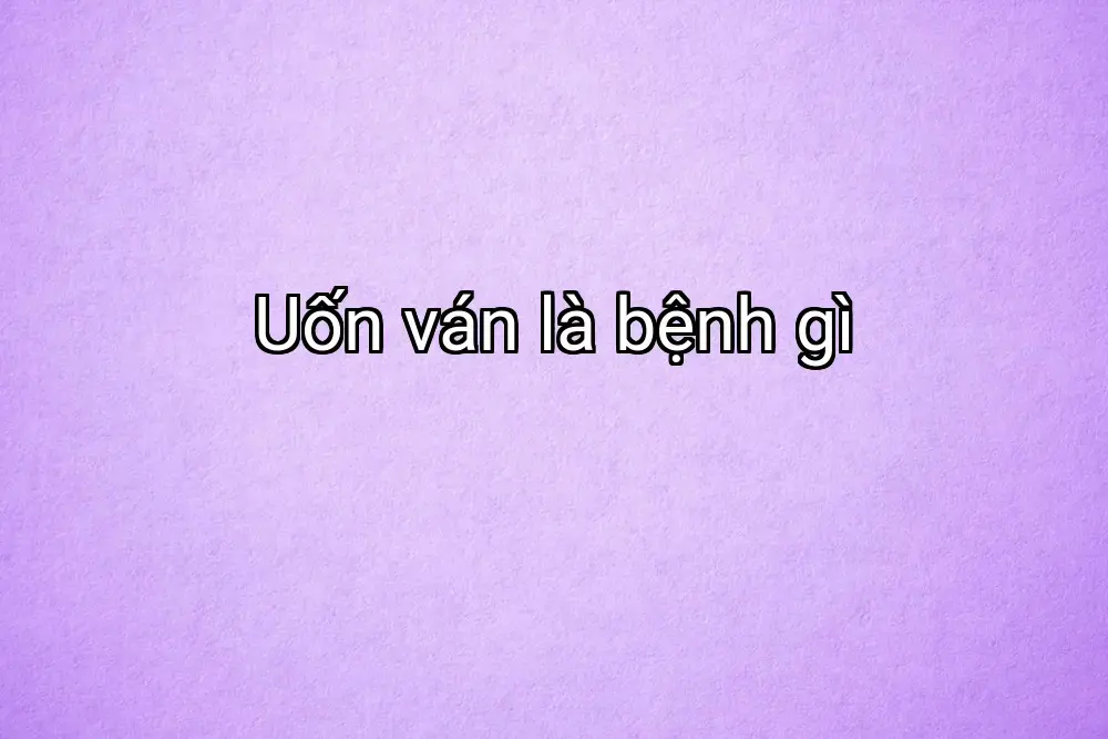Uốn ván là bệnh gì