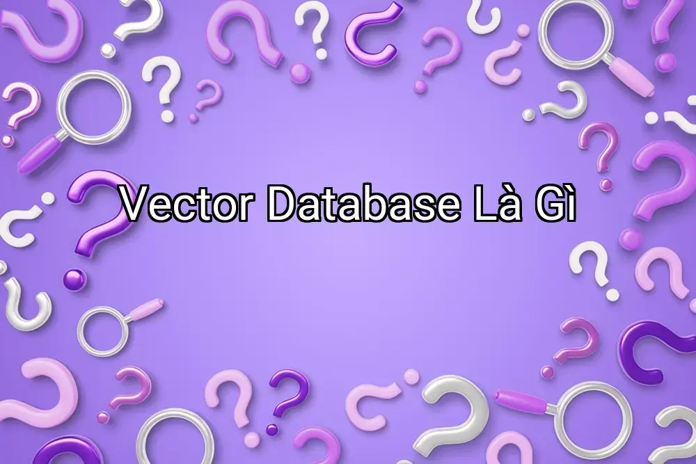 Vector Database Là Gì
