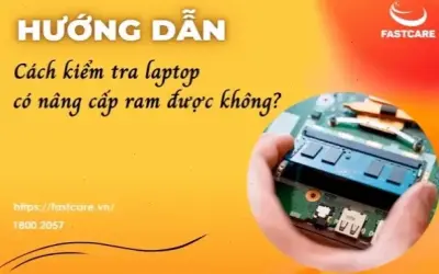 Kiểm Tra Laptop Có Nâng Cấp RAM: Hướng Dẫn Nhanh!