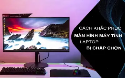 Tại sao màn hình máy tính bị chập chờn? Cách sửa ngay!