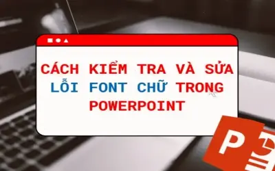 Cách khắc phục lỗi font trong PowerPoint chỉ trong 5 phút
