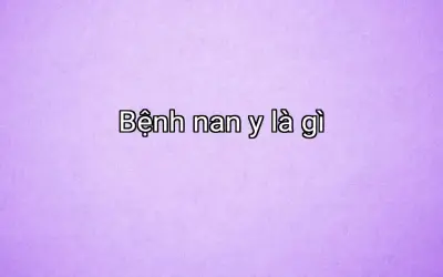 Bệnh nan y là gì