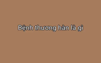 Bệnh thương hàn là gì