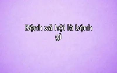 Bệnh xã hội là bệnh gì