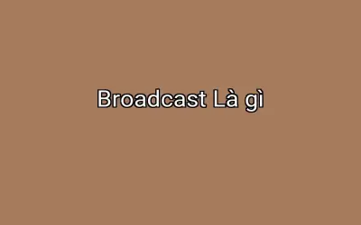 Broadcast Là gì