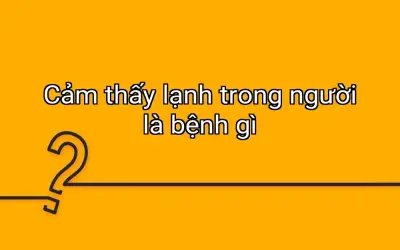 Cảm thấy lạnh trong người là bệnh gì