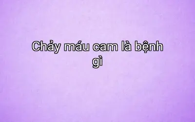 Chảy máu cam là bệnh gì
