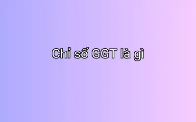 Chỉ số GGT là gì