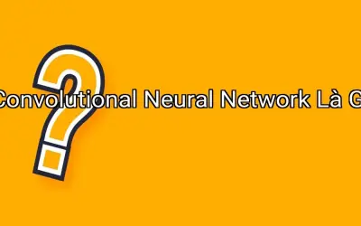 Convolutional Neural Network Là Gì