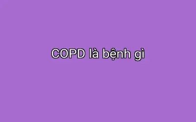 COPD là bệnh gì