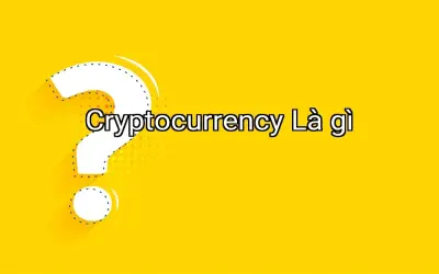 Cryptocurrency Là gì