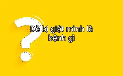 Dễ bị giật mình là bệnh gì