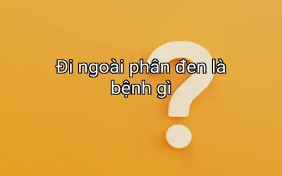 Đi ngoài phân đen là bệnh gì