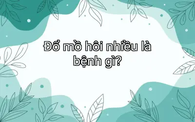 Đổ mồ hôi nhiều là bệnh gì?