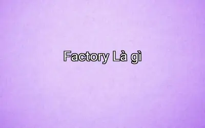 Factory Là gì