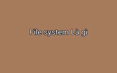 File system Là gì