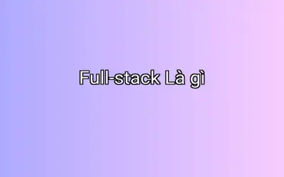 Full-stack Là gì