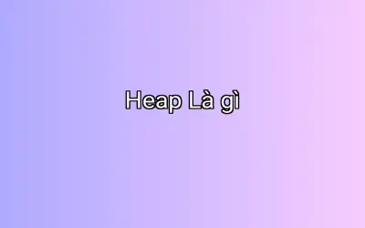Heap Là gì