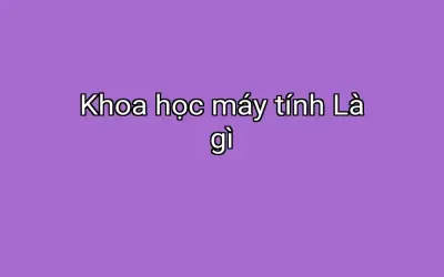 Khoa học máy tính Là gì